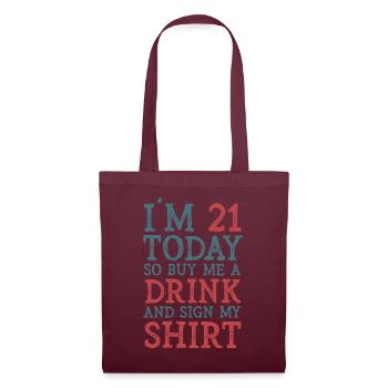 Im 21 Today So Buy Me A Drink And Sign My Shirt - Stoffbeutel - Burgunderrot - Vorne