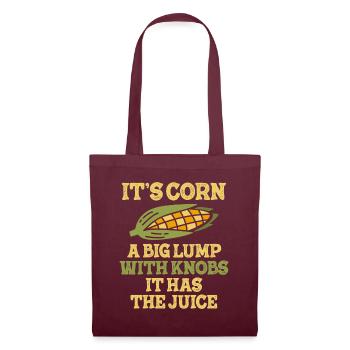 It's Corn A Big Lump With Knobs It Has The Juice - Tote Bag - burgundy - Front