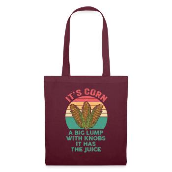 It's Corn A Big Lump With Knobs It Has The Juice - Tote Bag - burgundy - Front