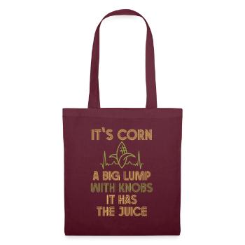 It's Corn A Big Lump With Knobs It Has The Juice - Tote Bag - burgundy - Front