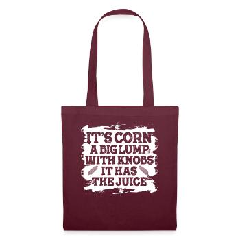 It's Corn A Big Lump With Knobs It Has The Juice - Tote Bag - burgundy - Front
