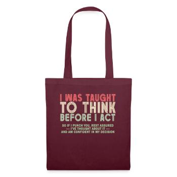 I Was Taught To Think Before I act Sarcasm - Stoffbeutel - Burgunderrot - Vorne