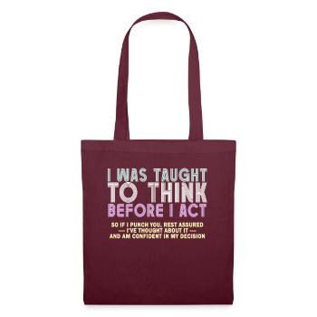 I Was Taught To Think Before I act Sarcasm - Stoffbeutel - Burgunderrot - Vorne