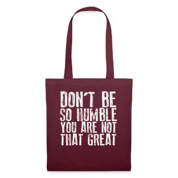Don't Be So Humble You Are Not That Great - Tote Bag - burgundy - Front