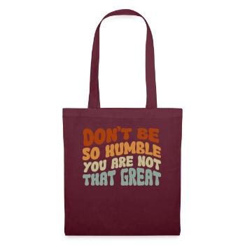 Don't Be So Humble You Are Not That Great - Tote Bag - burgundy - Front