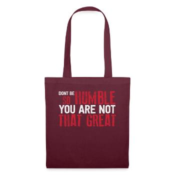 Don't Be So Humble You Are Not That Great - Tote Bag - burgundy - Front