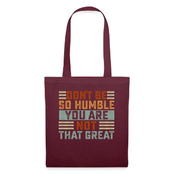 Don't Be So Humble You Are Not That Great - Tote Bag - burgundy - Front