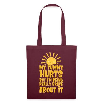 My Tummy Hurts But I'm Being Really Brave About It - Tote Bag - burgundy - Front