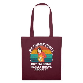 My Tummy Hurts But I'm Being Really Brave About It - Tote Bag - burgundy - Front