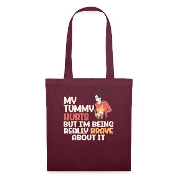 My Tummy Hurts But I'm Being Really Brave About It - Tote Bag - burgundy - Front