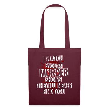 I Watch Enough Murder Shows Theyll Never Find You - Tote Bag - burgundy - Front