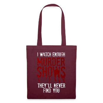 I Watch Enough Murder Shows Theyll Never Find You - Tote Bag - burgundy - Front