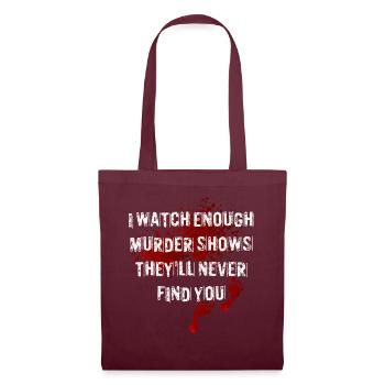 I Watch Enough Murder Shows Theyll Never Find You - Tote Bag - burgundy - Front