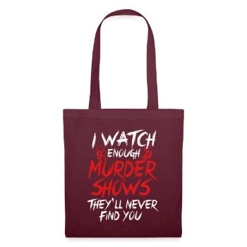 I Watch Enough Murder Shows Theyll Never Find You - Tote Bag - burgundy - Front
