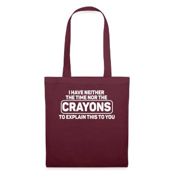 I Don't Have The Time Or The Crayons - Tote Bag - burgundy - Front