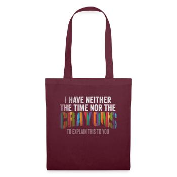 I Don't Have The Time Or The Crayons - Tote Bag - burgundy - Front
