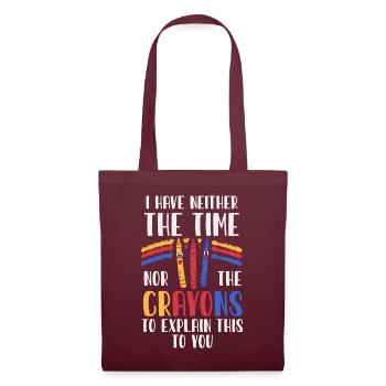 I Have Neither The Time Nor The Crayons Funny - Tote Bag - burgundy - Front