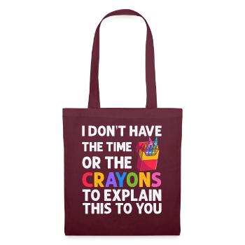 I Don't Have The Time Or The Crayons - Tote Bag - burgundy - Front