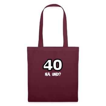 Zum 40. Geburtstag ein Shirt „40 na und?“ - Stoffbeutel - Burgunderrot - Vorne