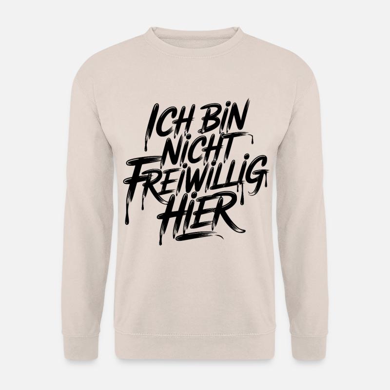 Ich bin nicht freiwillig hier - Unisex Pullover - Sand