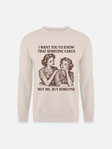 Ich möchte, dass du weißt, dass sich jemand um sarkastische Frauen kümmert. - Unisex Pullover - Sand