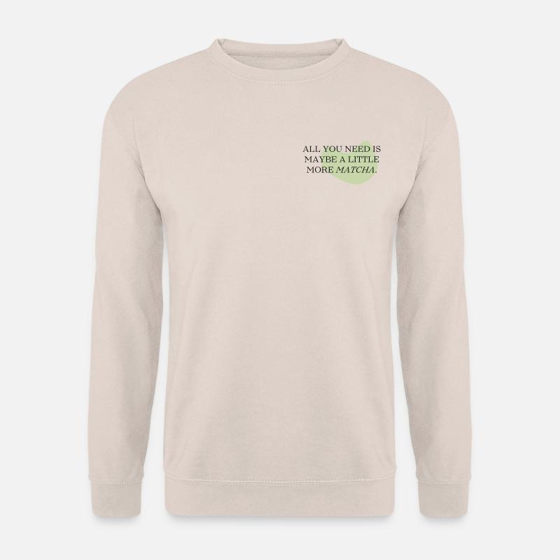 all you need ia a little more Matcha - Unisex Pullover - Sand