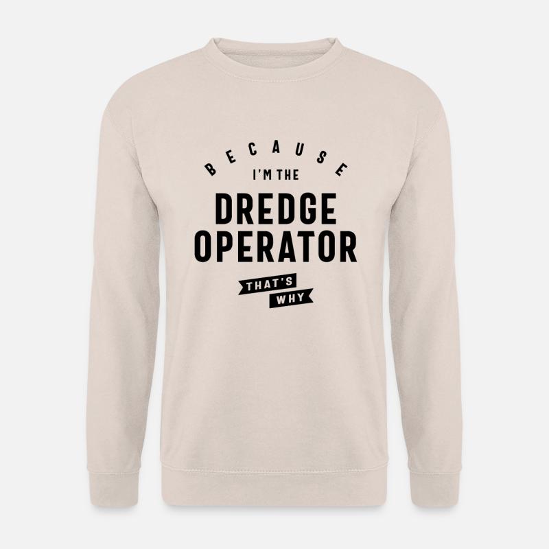 Dredge Operator Bold Statement - Unisex Sweatshirt - sand