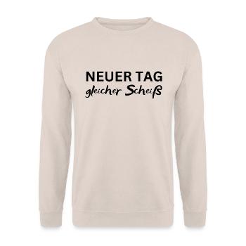 Neuer Tag gleicher Scheiß Lustiger Spruch Geschenk - Unisex Pullover - Sand - Vorne - Alina (178cm) & Michal (187cm)