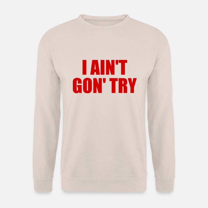 i ain't gon' try - Unisex Pullover - Sand