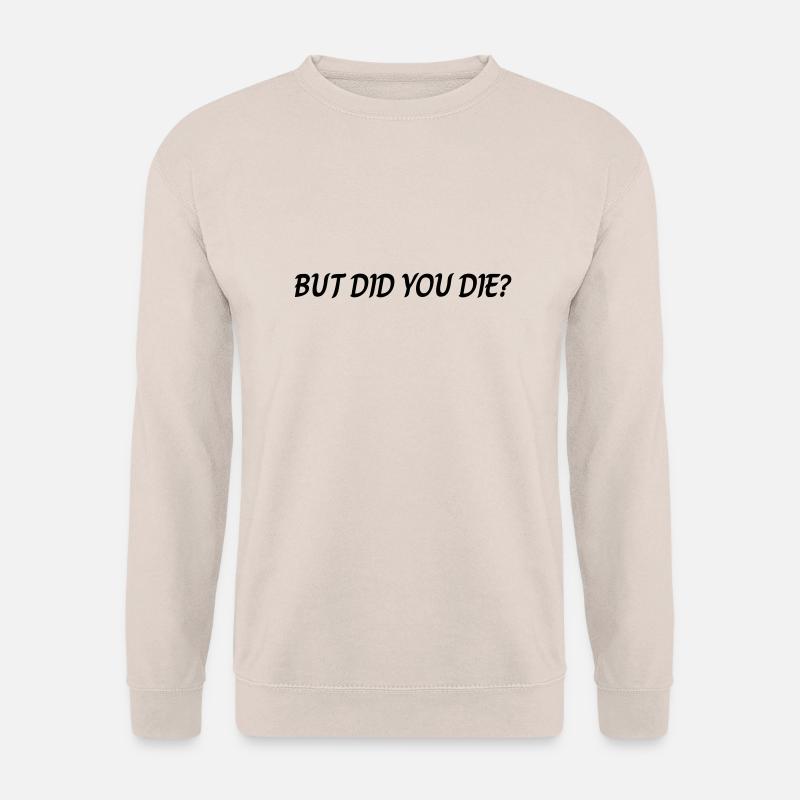 But did you die - Unisex Pullover - Sand
