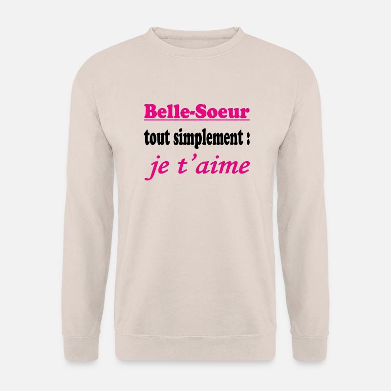 Belle Soeur tout simplement je t'aime - Sweat-shirt Unisexe - sable