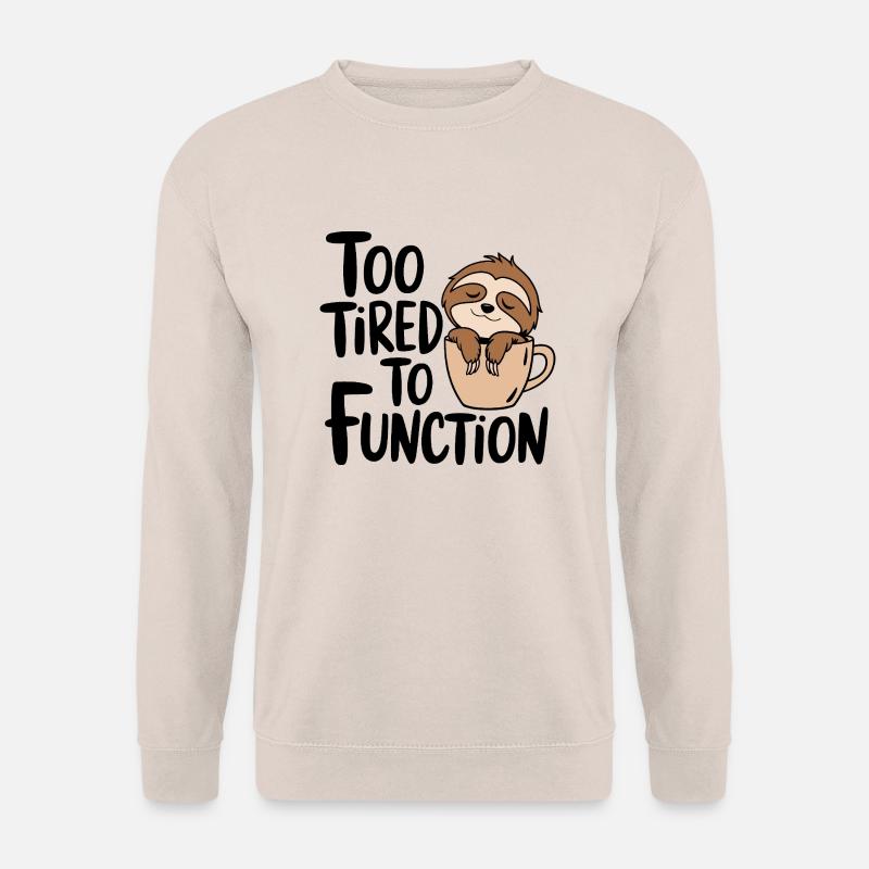 Too tired to function - Unisex Sweatshirt - sand