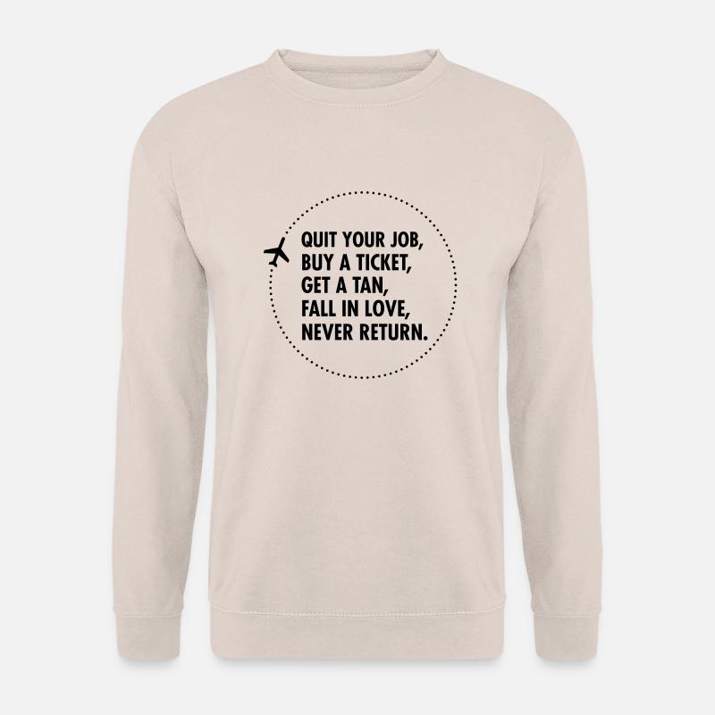 Quit Your Job, Buy A Ticket, Get A Tan... - Unisex Pullover - Sand