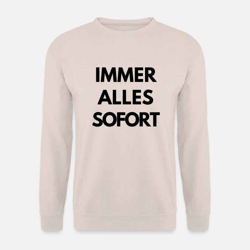Immer, alles, sofort. - Unisex Pullover - Sand