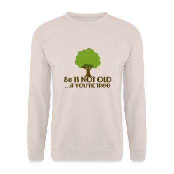 80. Geburtstag: 80 Is Not Old... If You´re Tree - Unisex Pullover - Sand - Vorne - Alina (178cm) & Michal (187cm)