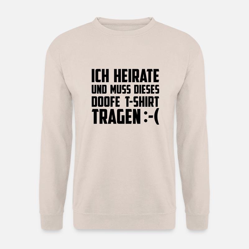 Ich heirate und muss dieses T-Shirt tragen - Unisex Pullover - Sand