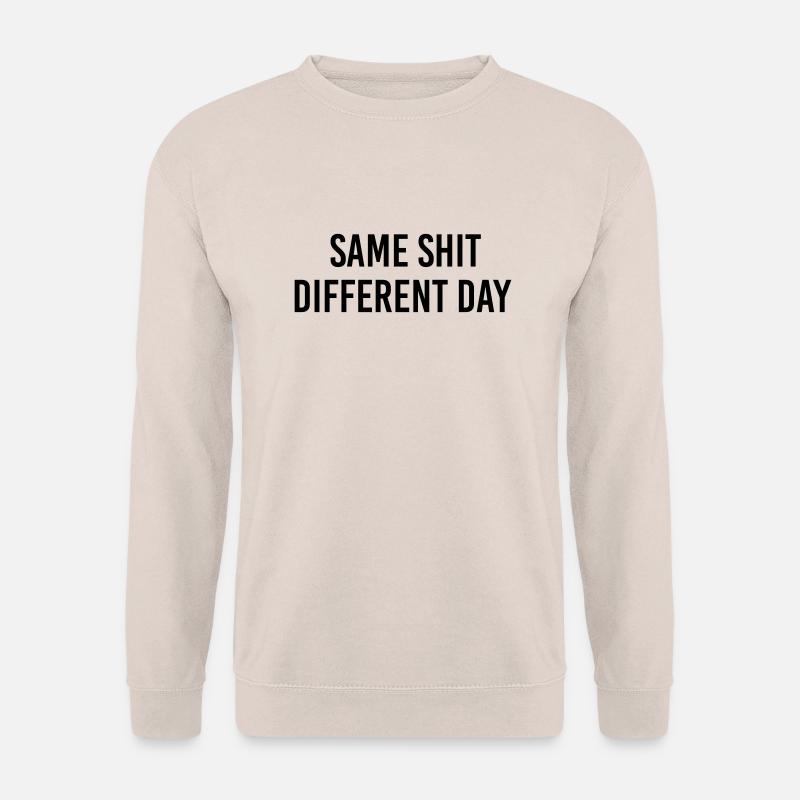 Same Shit different day - Unisex Sweatshirt - sand