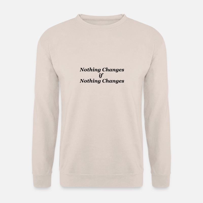 Nothing Changes if nothing Changes - Unisex Pullover - Sand