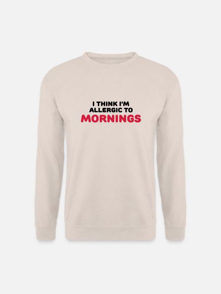 I think I'm allergic to mornings - Uniseks sweater - zand