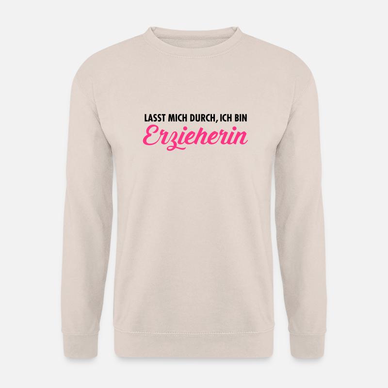 Lasst Mich Durch, Ich Bin Erzieherin - Unisex Pullover - Sand