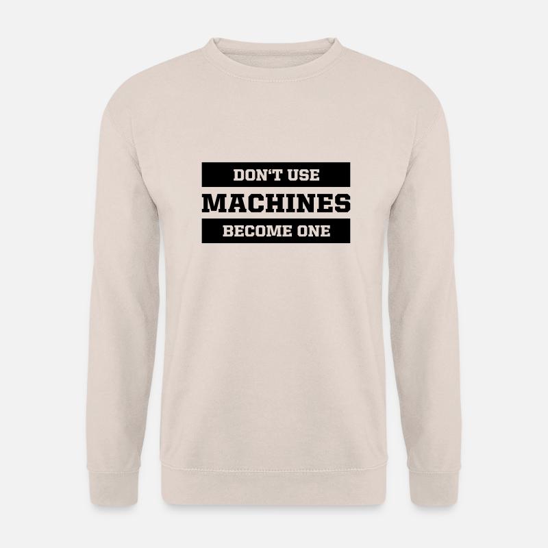 Don't use machines, become one - Unisex Pullover - Sand