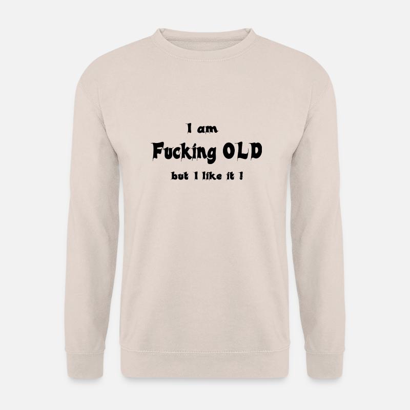 I am fucking OLD - Unisex Pullover - Sand