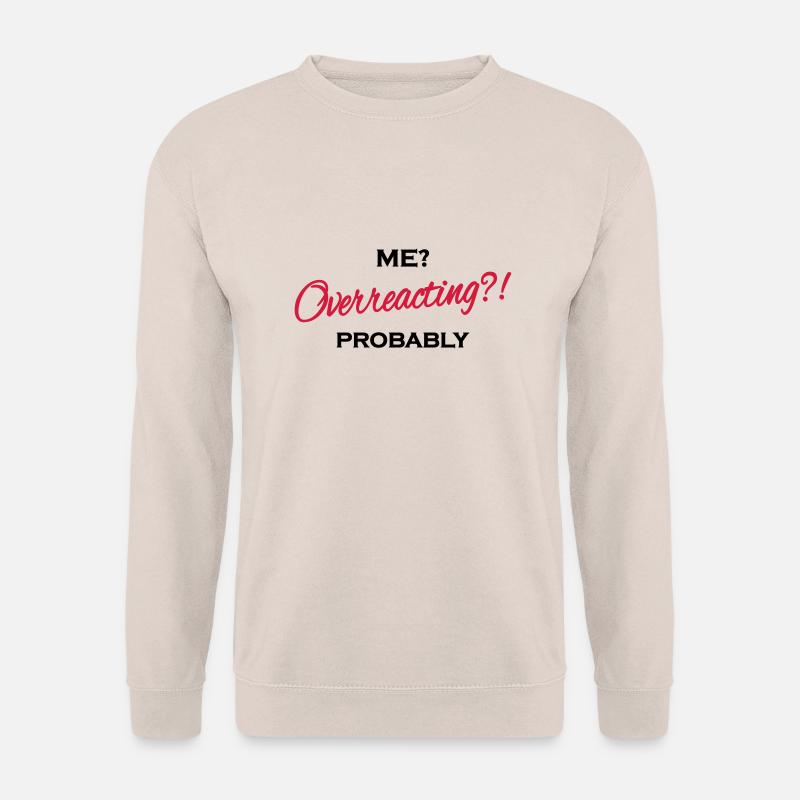 Me? Overreacting?! Probably - Unisex Pullover - Sand