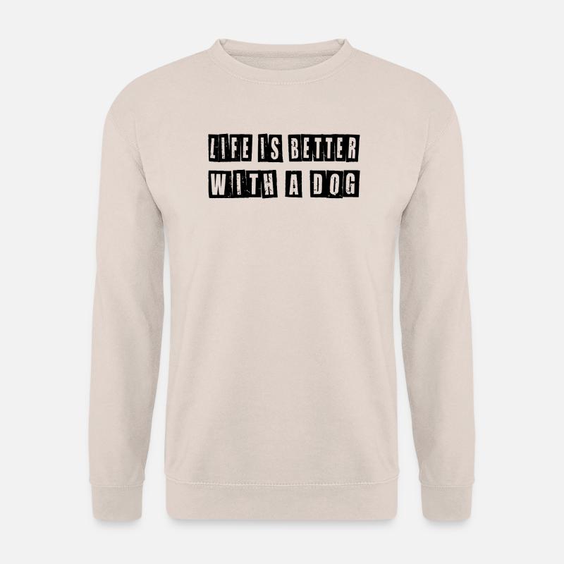 Life Is Better With a Dog – Hunde Spruch Shirt - Unisex Pullover - Sand