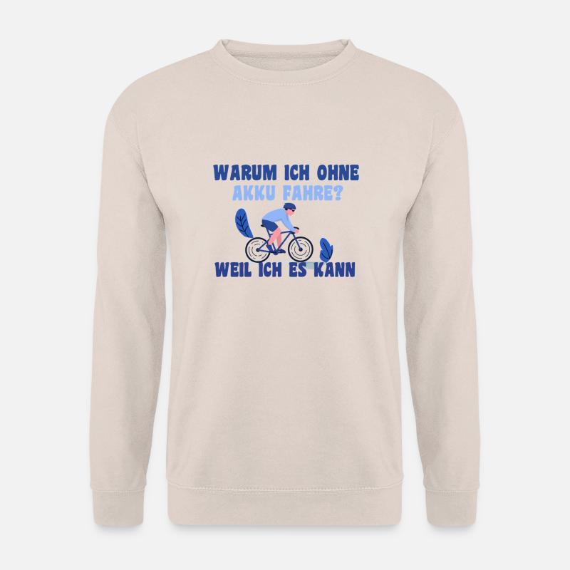 Warum ich ohne Akku fahre? Weil ich es kann. - Unisex Pullover - Sand