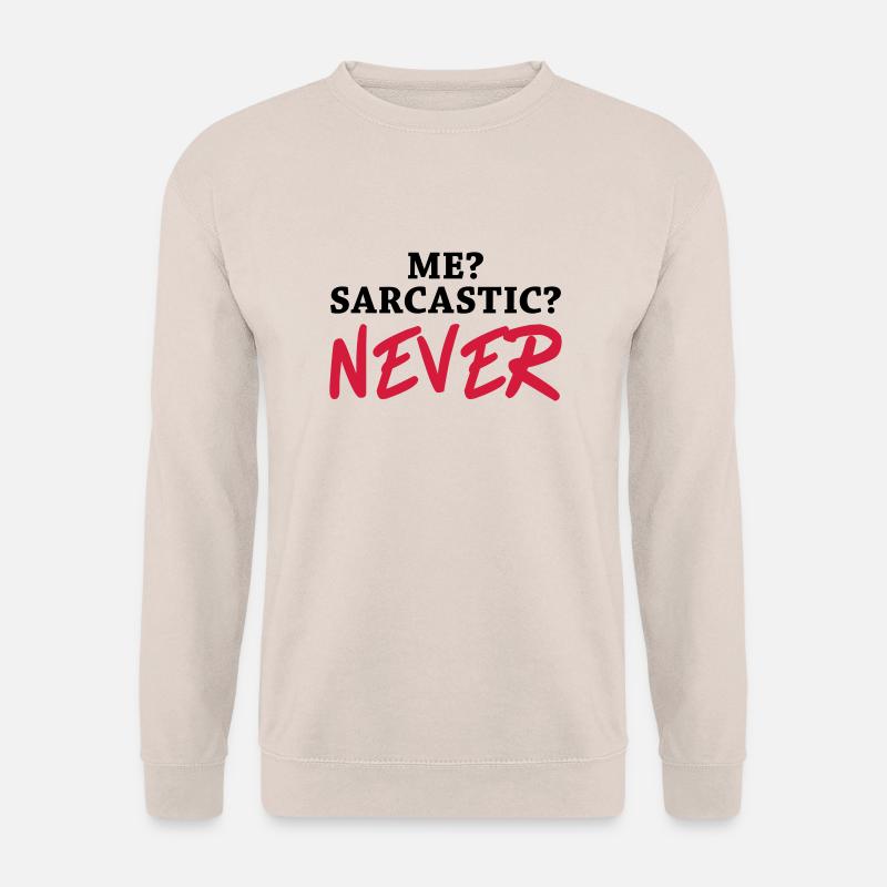 Me? Sarcastic? Never - Unisex Sweatshirt - sand