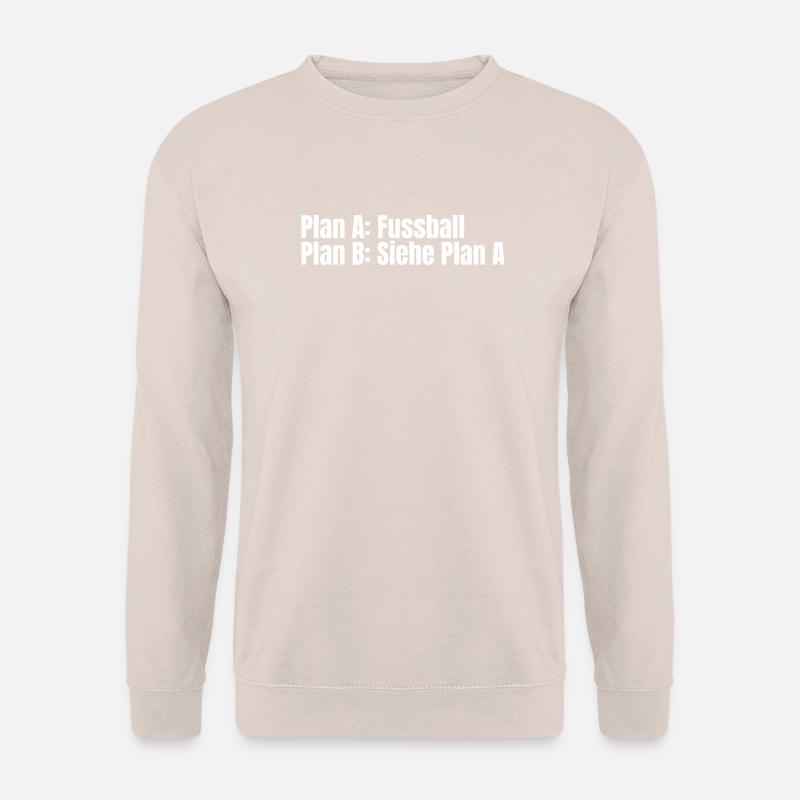 Plan A Football – Plan B - Unisex Sweatshirt - sand