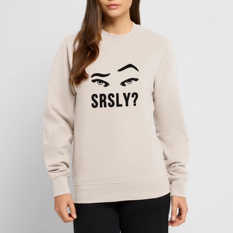 Seriously Seriously skeptical eyebrow gift Unisex Sweatshirt