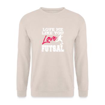 Love Me Like You Love Futsal Romantic Player Quote - Unisex Sweatshirt - sand - Front - Alina (178cm) & Michal (187cm)
