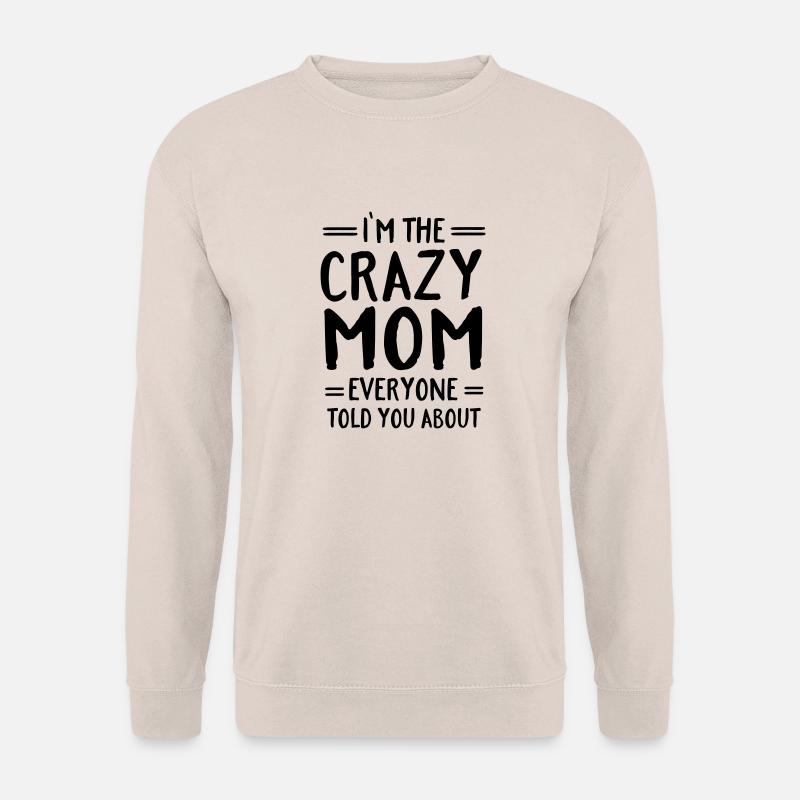 I'm The Crazy Mom Everyone Told You About - Unisex Pullover - Sand